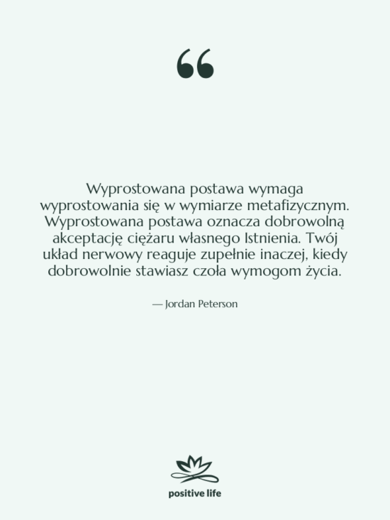 Cytat: Jordan Peterson - Wyprostowana postawa wymaga wyprostowania się…