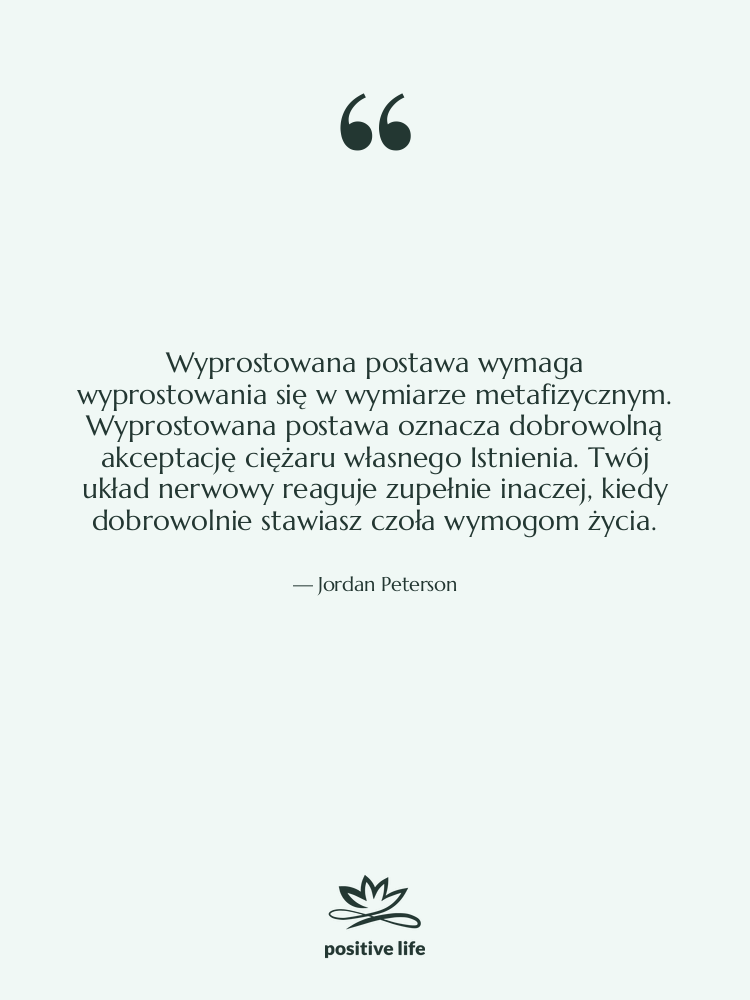 Cytat: Jordan Peterson - Wyprostowana postawa wymaga wyprostowania się…