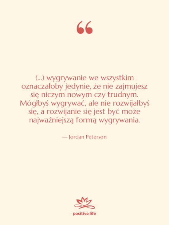 Cytat: Jordan Peterson - (...) wygrywanie we wszystkim oznaczałoby…