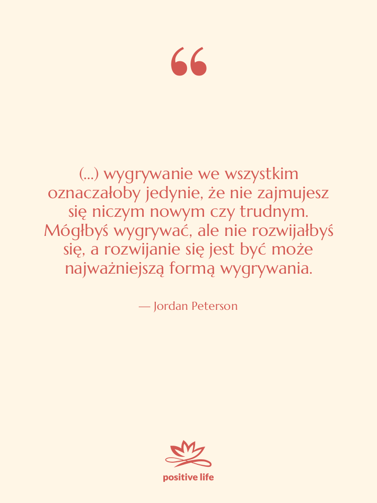 Cytat: Jordan Peterson - (...) wygrywanie we wszystkim oznaczałoby…