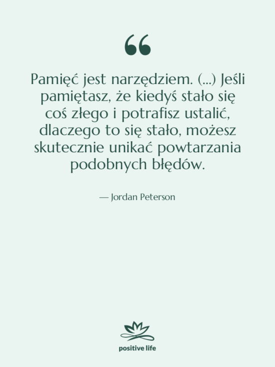 Cytat: Jordan Peterson - Pamięć jest narzędziem. (…) Jeśli…