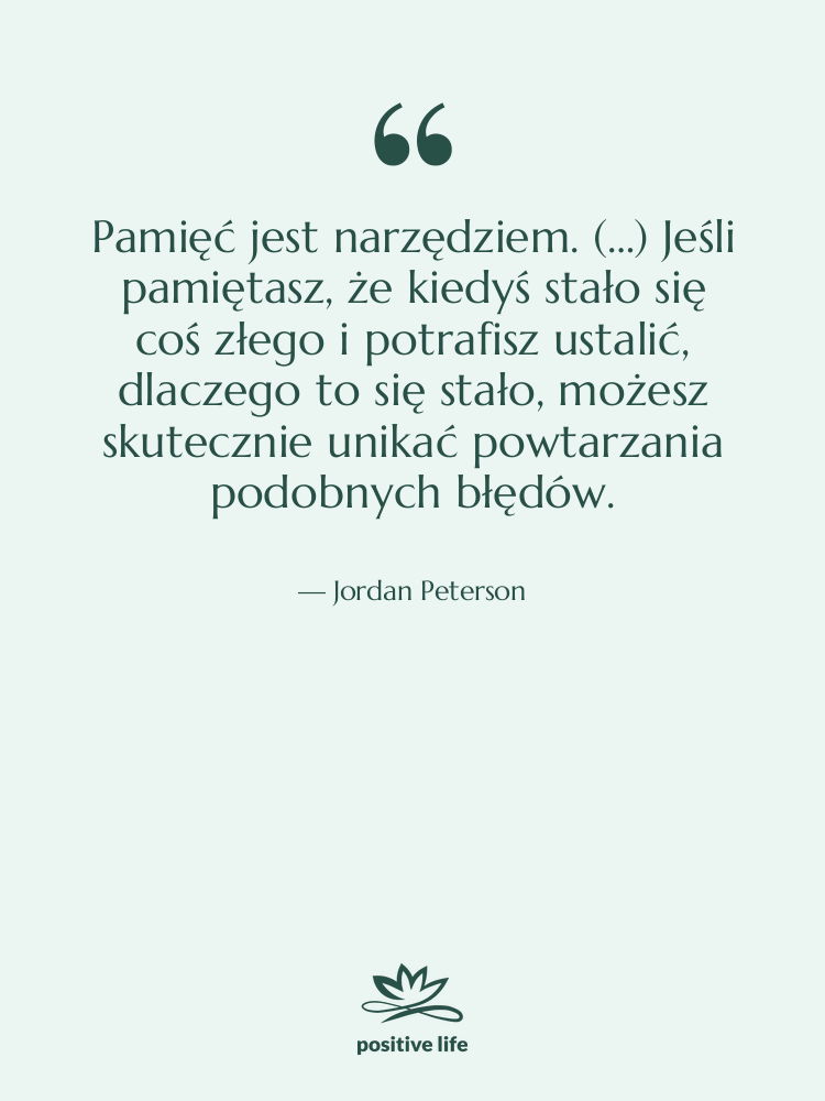 Cytat: Jordan Peterson - Pamięć jest narzędziem. (…) Jeśli…