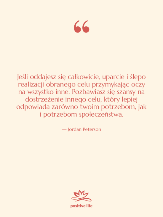 Cytat: Jordan Peterson - Jeśli oddajesz się całkowicie, uparcie…
