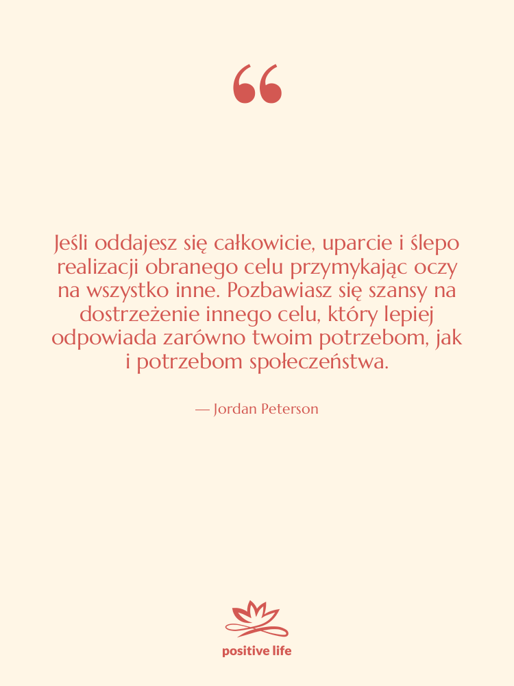 Cytat: Jordan Peterson - Jeśli oddajesz się całkowicie, uparcie…