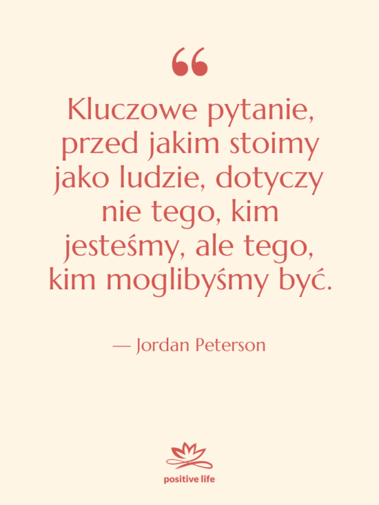 Cytat: Jordan Peterson - Kluczowe pytanie, przed jakim stoimy…