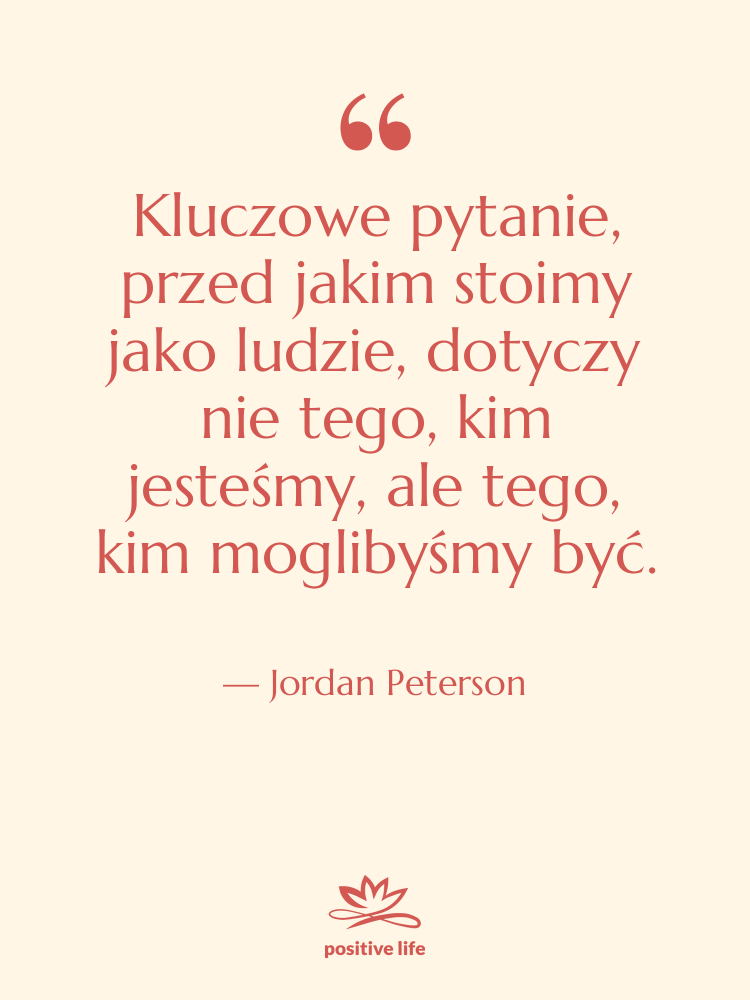 Cytat: Jordan Peterson - Kluczowe pytanie, przed jakim stoimy…