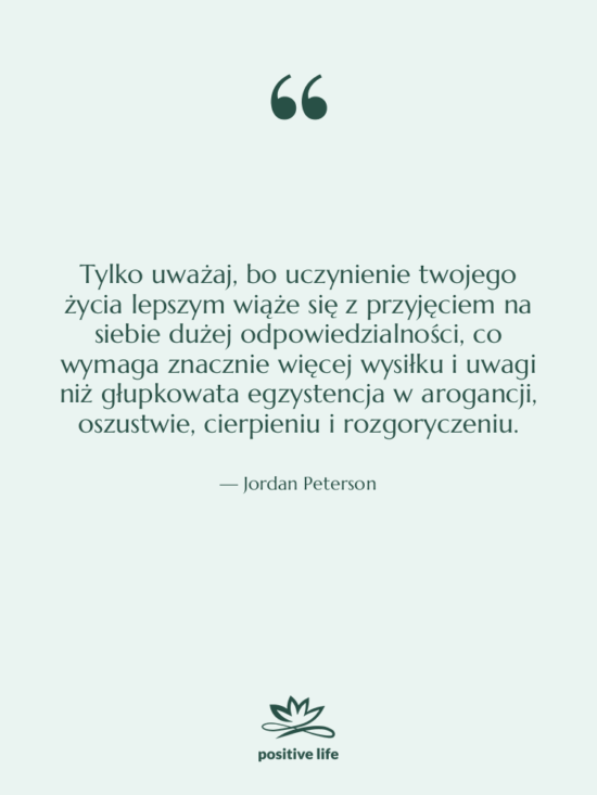 Cytat: Jordan Peterson - Tylko uważaj, bo uczynienie twojego…