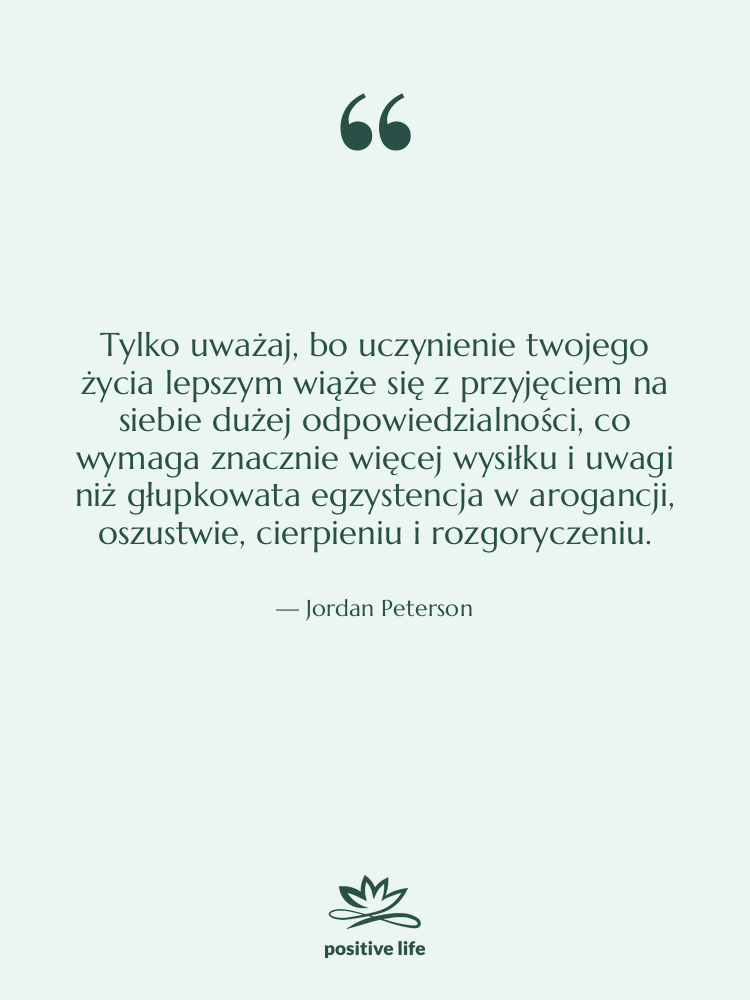 Cytat: Jordan Peterson - Tylko uważaj, bo uczynienie twojego…