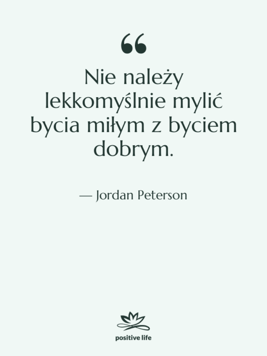 Cytat: Jordan Peterson - Nie należy lekkomyślnie mylić bycia…