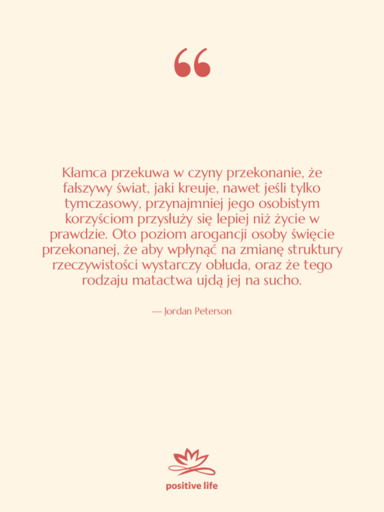 Cytat: Jordan Peterson - Kłamca przekuwa w czyny przekonanie,…