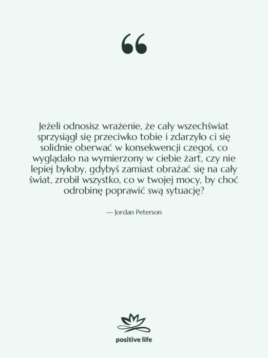 Cytat: Jordan Peterson - Jeżeli odnosisz wrażenie, że cały…