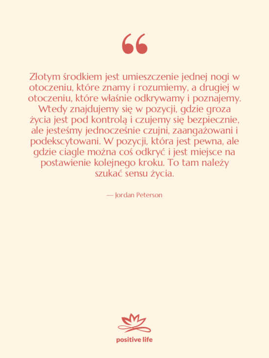Cytat: Jordan Peterson - Złotym środkiem jest umieszczenie jednej…