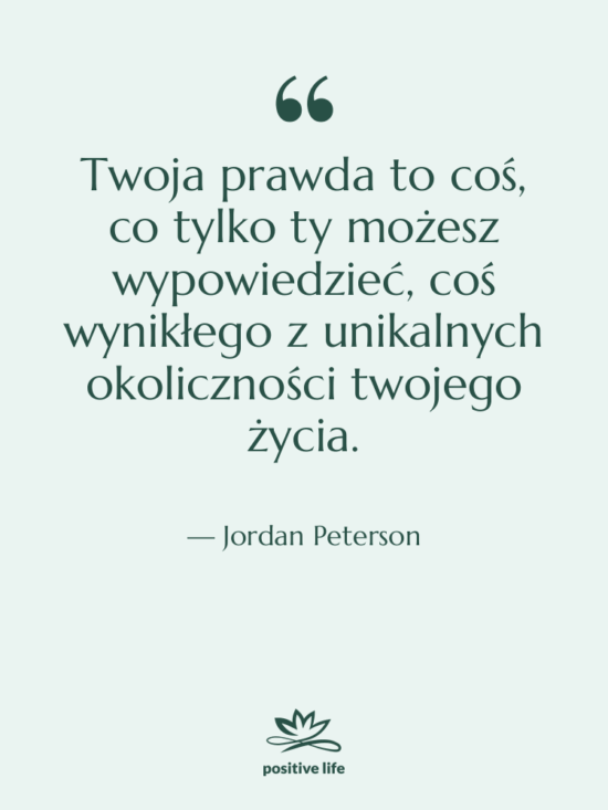 Cytat: Jordan Peterson - Twoja prawda to coś, co…