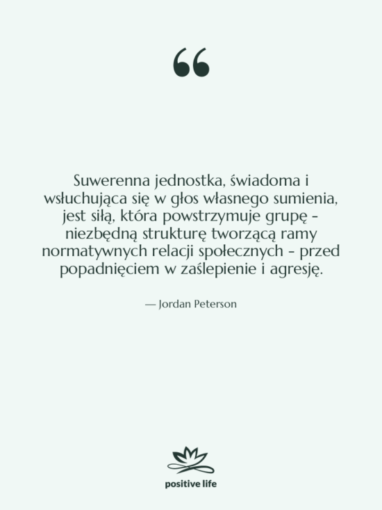 Cytat: Jordan Peterson - Suwerenna jednostka, świadoma i wsłuchująca…