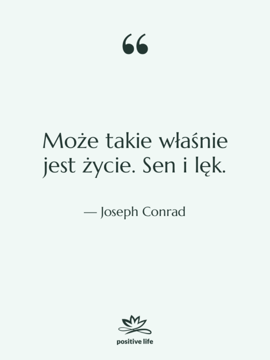 Cytat: Joseph Conrad - Może takie właśnie jest życie.…