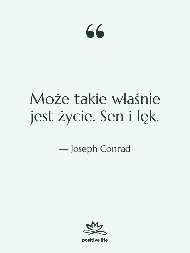 Cytat: Joseph Conrad - Może takie właśnie jest życie.…