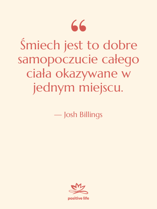 Cytat: Josh Billings - Śmiech jest to dobre samopoczucie…