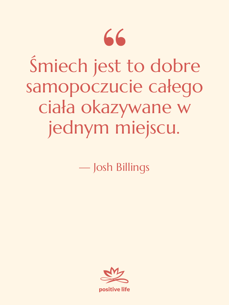 Cytat: Josh Billings - Śmiech jest to dobre samopoczucie…