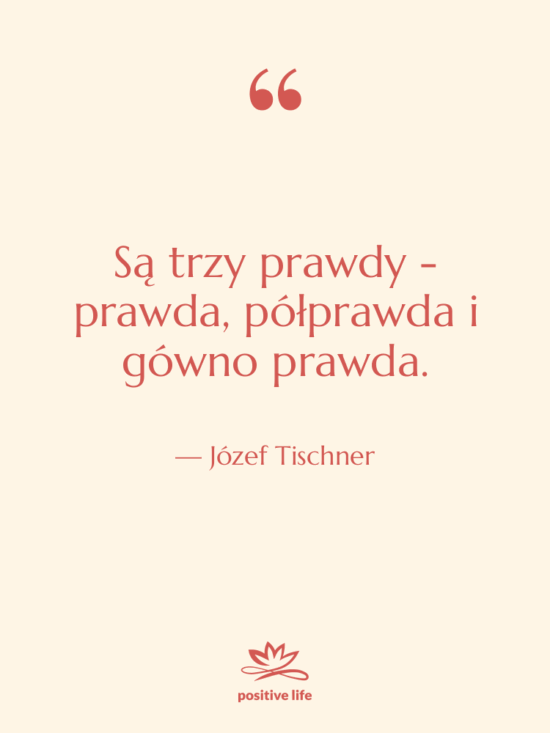 Cytat: Józef Tischner - Są trzy prawdy - prawda,…