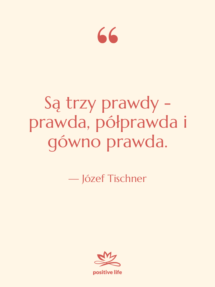 Cytat: Józef Tischner - Są trzy prawdy - prawda,…