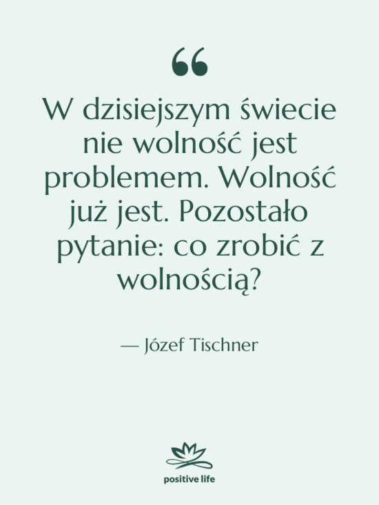 Cytat: Józef Tischner - W dzisiejszym świecie nie wolność…