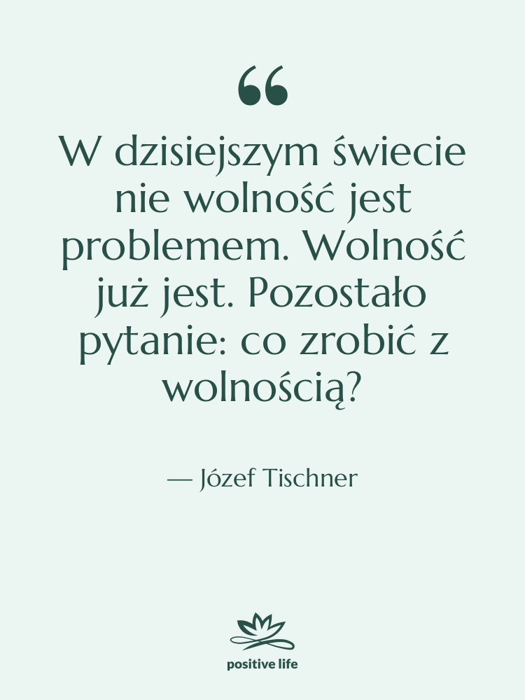 Cytat: Józef Tischner - W dzisiejszym świecie nie wolność…