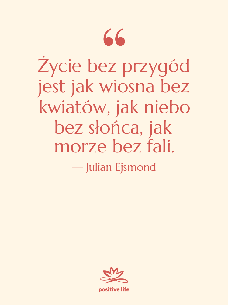 Cytat: Julian Ejsmond - Życie bez przygód jest jak…