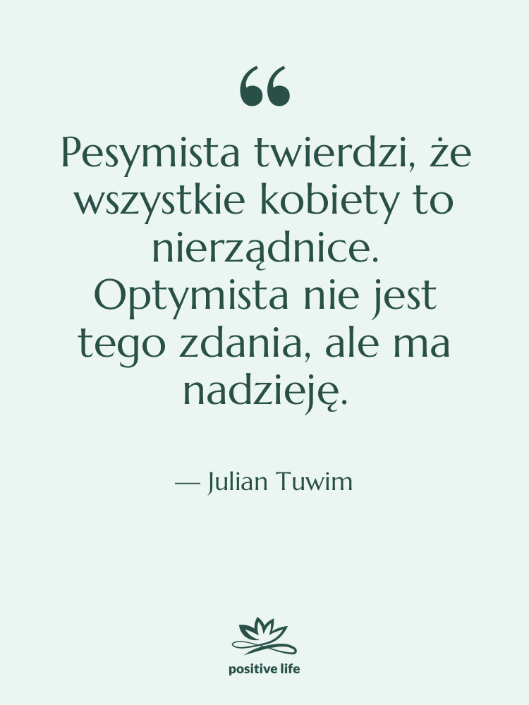 Cytat: Julian Tuwim - Pesymista twierdzi, że wszystkie kobiety…