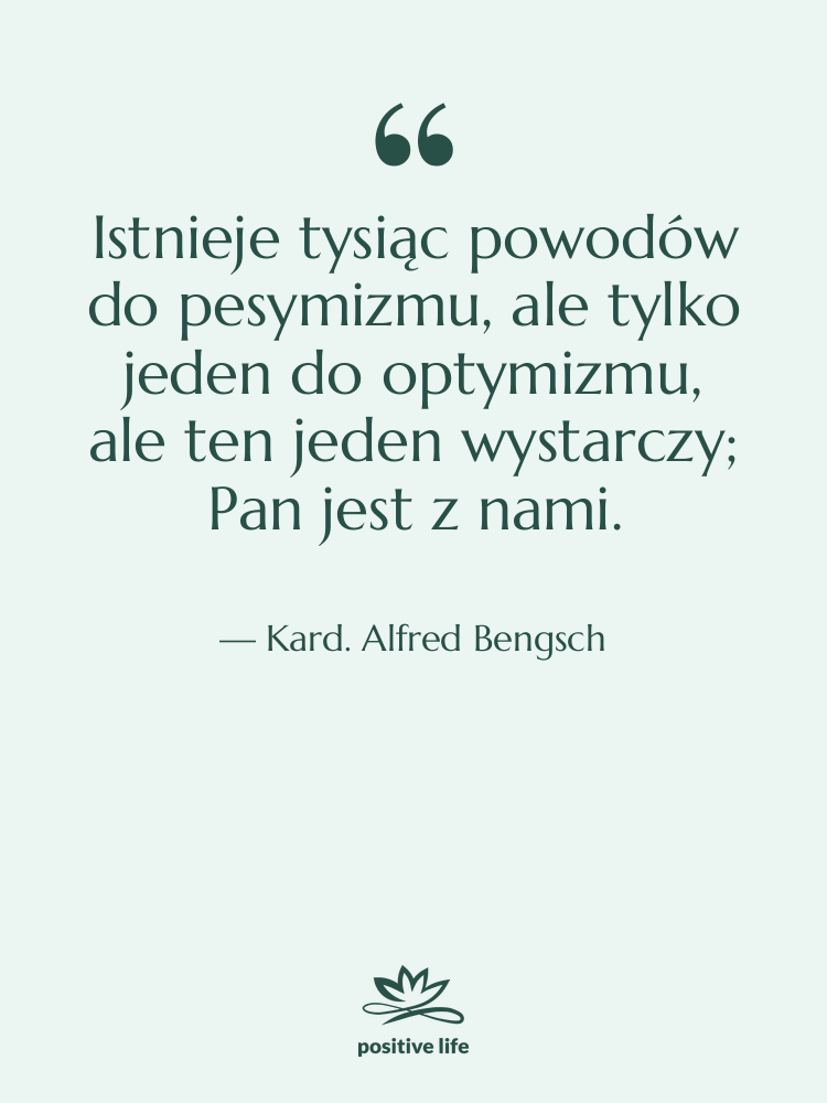 Cytat: Kard. Alfred Bengsch - Istnieje tysiąc powodów do pesymizmu,…