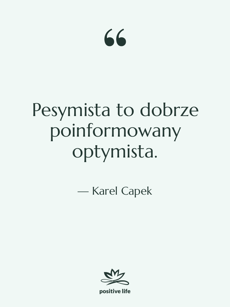 Cytat: Karel Capek - Pesymista to dobrze poinformowany optymista.