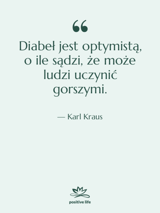 Cytat: Karl Kraus - Diabeł jest optymistą, o ile…