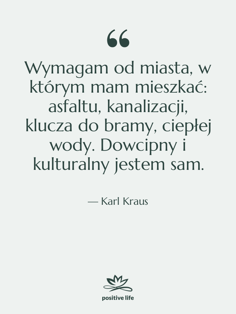 Cytat: Karl Kraus - Wymagam od miasta, w którym…