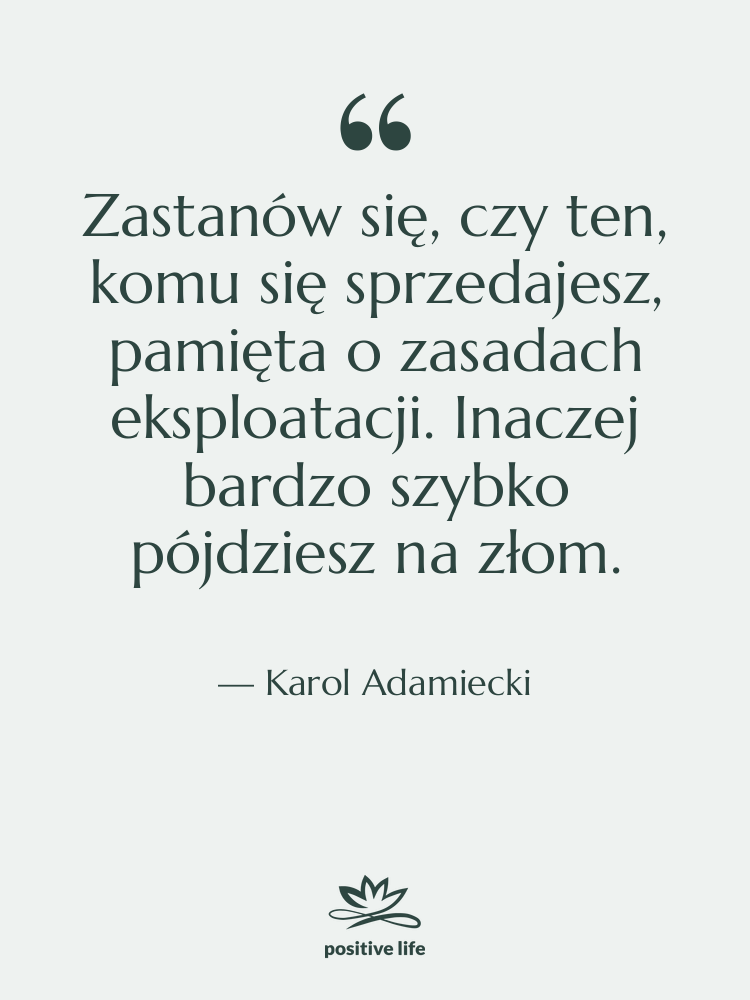 Cytat: Karol Adamiecki - Zastanów się, czy ten, komu…