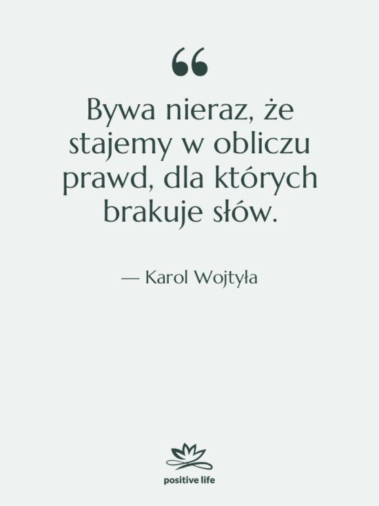 Cytat: Karol Wojtyła - Bywa nieraz, że stajemy w…