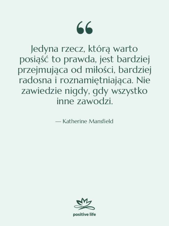 Cytat: Katherine Mansfield - Jedyna rzecz, którą warto posiąść…