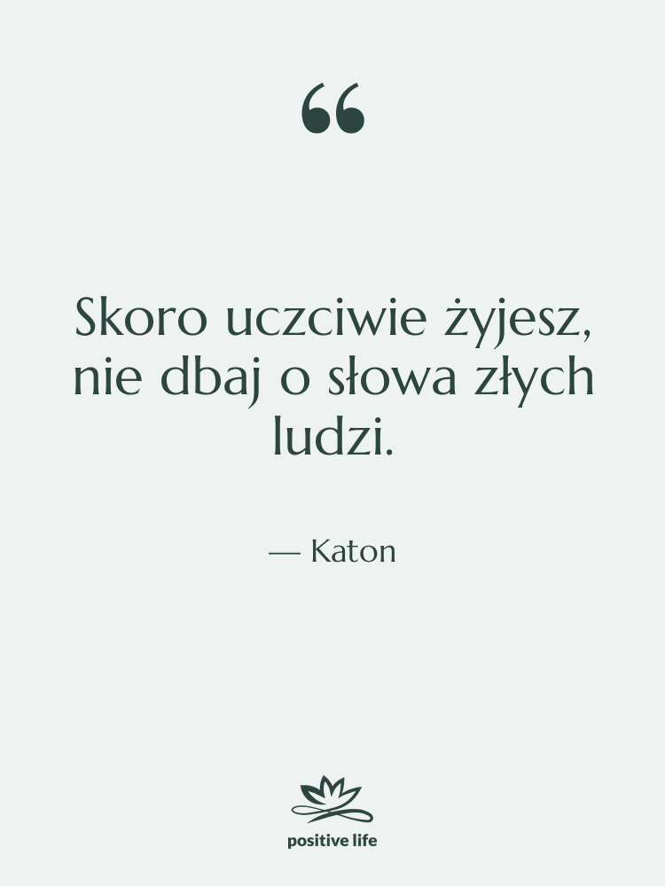 Cytat: Katon - Skoro uczciwie żyjesz, nie dbaj…