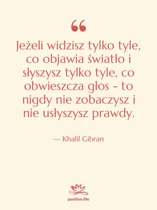 Cytat: Khalil Gibran - Jeżeli widzisz tylko tyle, co…