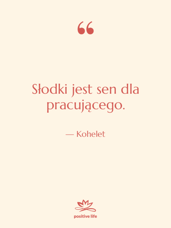 Cytat: Kohelet - Słodki jest sen dla pracującego.
