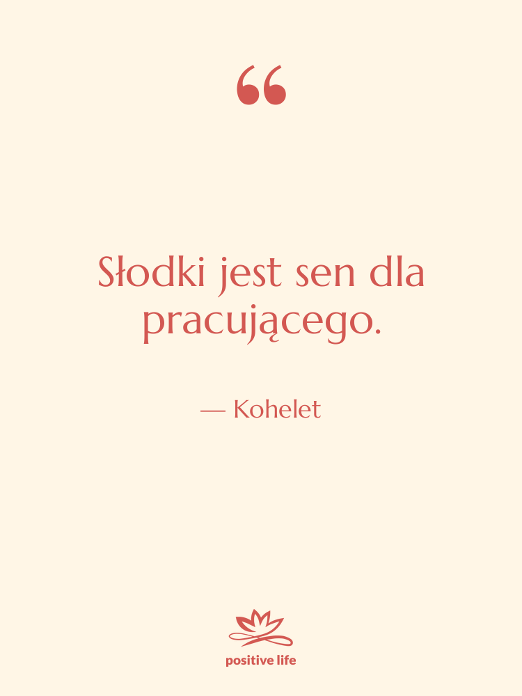 Cytat: Kohelet - Słodki jest sen dla pracującego.