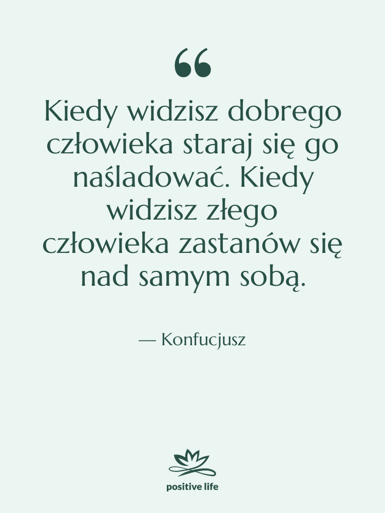 Cytat: Konfucjusz - Kiedy widzisz dobrego człowieka staraj…