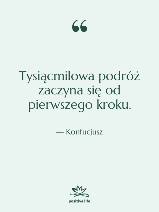 Cytat: Konfucjusz - Tysiącmilowa podróż zaczyna się od…