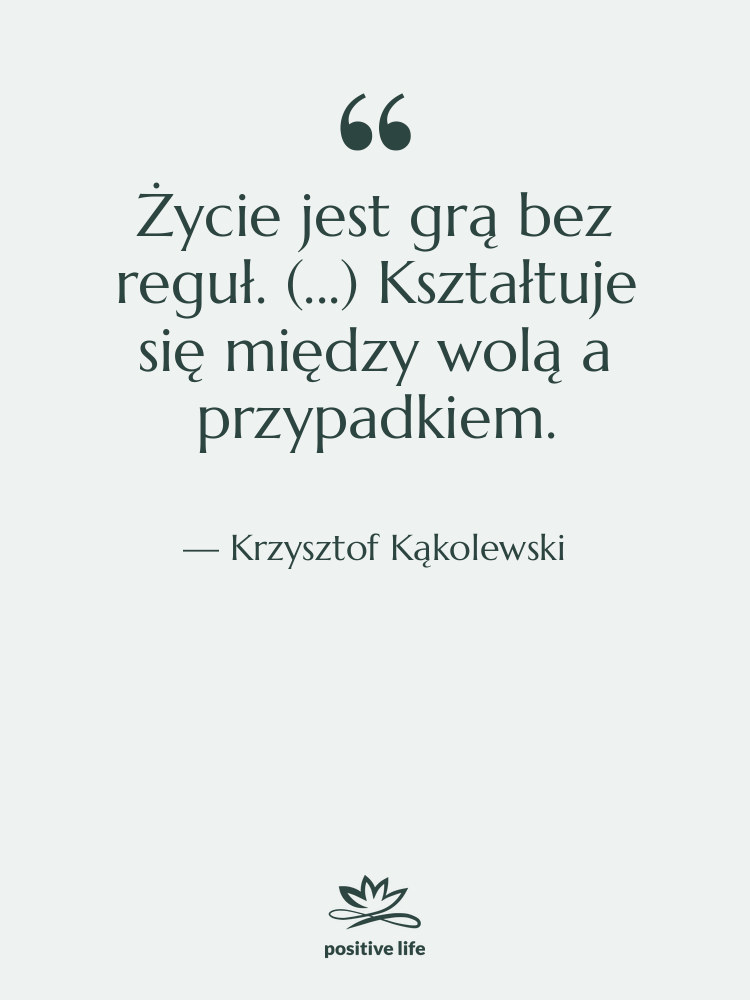 Cytat: Krzysztof Kąkolewski - Życie jest grą bez reguł.…