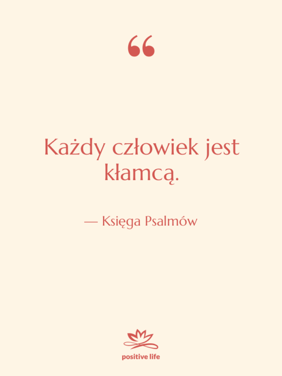 Cytat: Księga Psalmów - Każdy człowiek jest kłamcą.