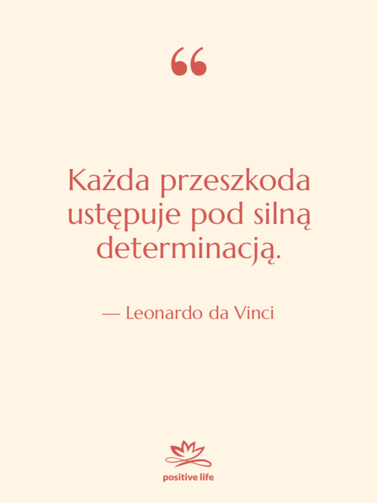 Cytat: Leonardo da Vinci - Każda przeszkoda ustępuje pod silną…