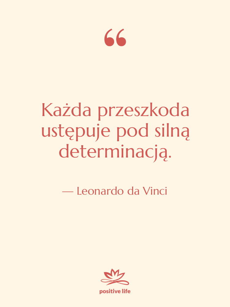 Cytat: Leonardo da Vinci - Każda przeszkoda ustępuje pod silną…
