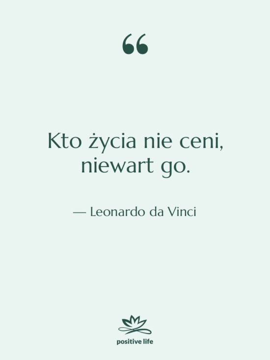 Cytat: Leonardo da Vinci - Kto życia nie ceni, niewart…