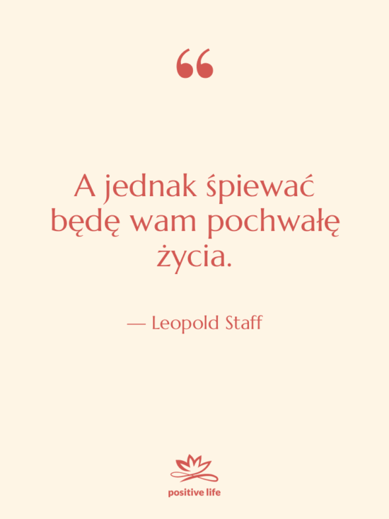 Cytat: Leopold Staff - A jednak śpiewać będę wam…