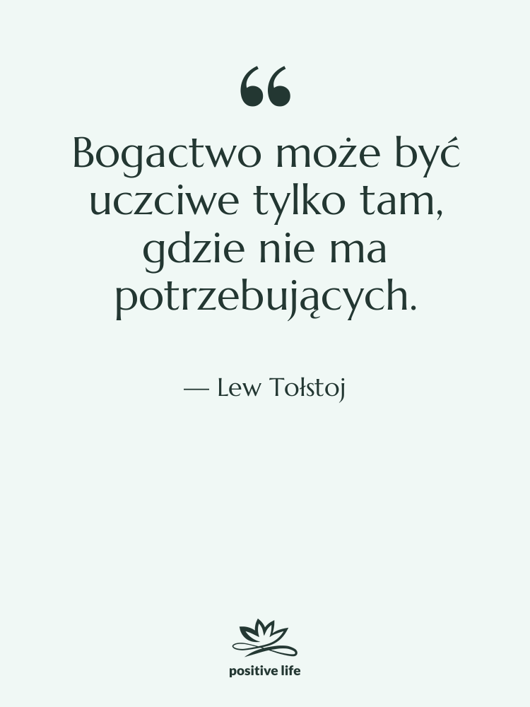 Cytat: Lew Tołstoj - Bogactwo może być uczciwe tylko…