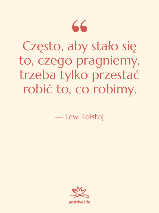 Cytat: Lew Tołstoj - Często, aby stało się to,…