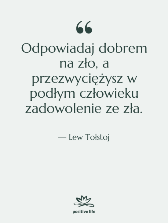 Cytat: Lew Tołstoj - Odpowiadaj dobrem na zło, a…
